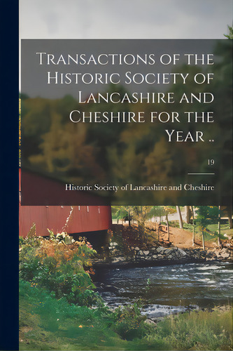 Transactions Of The Historic Society Of Lancashire And Cheshire For The Year ..; 19, De Historic Society Of Lancashire And Ch. Editorial Legare Street Pr, Tapa Blanda En Inglés