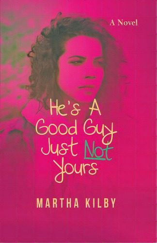 He's A Good Guy, Just Not Yours, De Kilby, Martha. Editorial Lightning Source Inc, Tapa Blanda En Inglés
