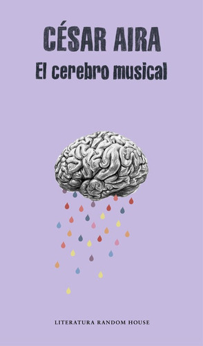 El Cerebro Musical, de Aira, César. Editorial Literatura Random House, tapa blanda en español