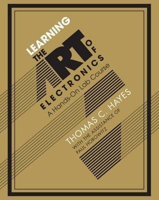 Learning The Art Of Electronics - Thomas C. Hayes&,,