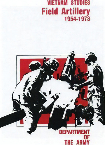 Field Artillery, 1954-1973, De Major General David Ewing Ott. Editorial Createspace Independent Publishing Platform, Tapa Blanda En Inglés