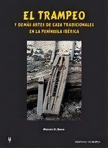 El Trampeo Y Demãâ¡s Artes De Caza Tradicionales En La Penãânsula Ibãâ©rica, De Domínguez Boza, Moisés. Editorial Hispano Europea, S.a., Tapa Dura En Español