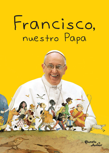 Francisco, nuestro Papa, de Donin, Sandra. Serie Infantil y Juvenil Editorial Planeta Infantil México, tapa blanda en español, 2014