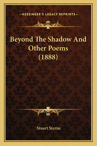 Beyond The Shadow And Other Poems (1888), De Sterne, Stuart. Editorial Kessinger Pub Llc, Tapa Blanda En Inglés