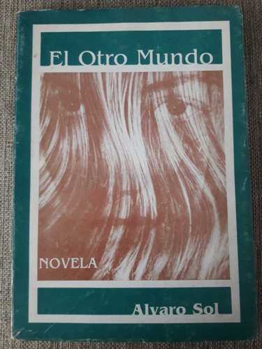 El Otro Mundo - Novela - Alvaro Sol . Ed. De Autor