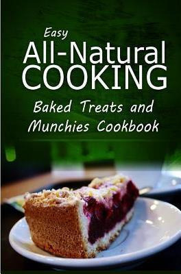 Libro Easy All-natural Cooking - Baked Treats And Munchie...