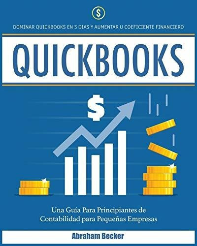 Quickbooks Dominar Quickbooks En 3 Dias Y Aumentar Su Coefi, De Sin Especificar. Editorial Gold Inc. Ltd, Tapa Blanda En Español, -1