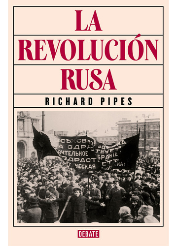 La Revolución Rusa, De Pipes, Richard. Editorial Debate, Tapa Blanda, Edición 1 En Español, 2023