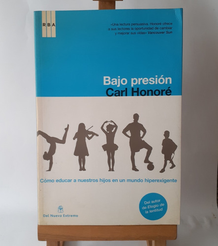 Bajo Presión. Cómo Educar A Nuestros Hijos - Carl Honoré