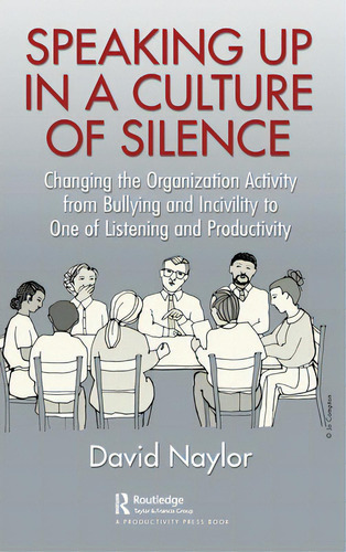 Speaking Up In A Culture Of Silence: Changing The Organization Activity From Bullying And Incivil..., De Naylor, David. Editorial Productivity Pr Inc, Tapa Dura En Inglés