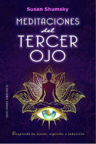 Libro - Meditaciones Del Tercer Ojo, De Shumsky,susan. Edit