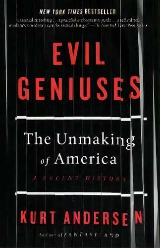 Evil Geniuses : The Unmaking Of America: A Recent History, De Kurt Andersen. Editorial Random House Trade, Tapa Blanda En Inglés
