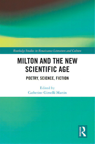 Milton And The New Scientific Age: Poetry, Science, Fiction, De Martin, Catherine. Editorial Routledge, Tapa Blanda En Inglés