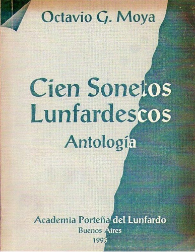 Cien Sonetos Lunfardescos. Antología * Moya Octavio G.