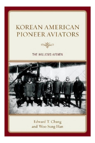 Korean American Pioneer Aviators - Edward T. Chang, Woo. Ebs