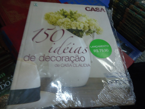 150 Ideias De Decoração De Casa Claudia Vols 1 E 2 Lacrados!