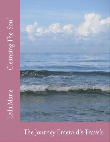 Cleansing The Soul: The Journey Emerald's Travels, De Marie, Leila. Editorial Createspace, Tapa Blanda En Inglés