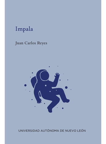 Impala, De Reyes, Juan Carlos. Editorial Uanl (universidad Autonoma De Nuevo Leon), Tapa Blanda En Español, 2021