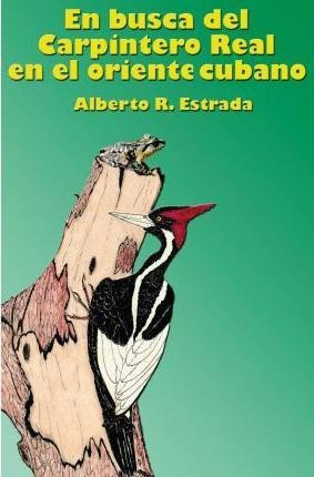 En Busca Del Carpintero Real En El Oriente Cubano - Alber...