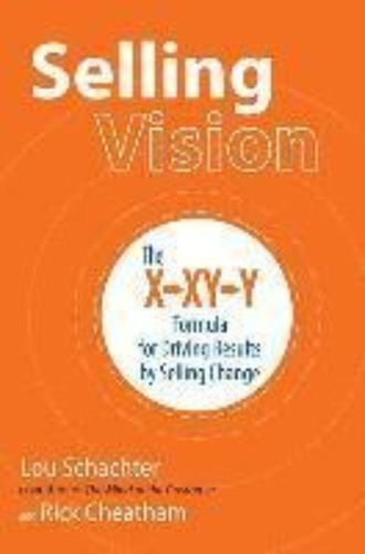 Selling Vision: The X-xy-y Formula For Driving Results By Selling Change, De Lou Schachter. Editorial Mcgraw-hill Education, Tapa Blanda En Inglés