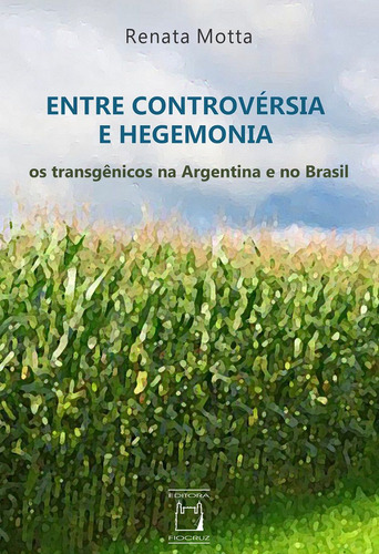 Entre Controvérsia E Hegemonia Os Transgênicos Na Argentina 