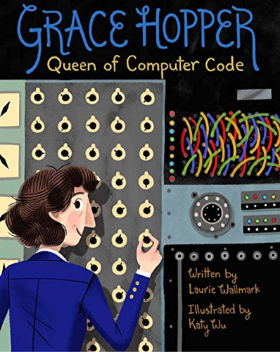 Grace Hopper: Queen of Computer Code (Volume 1) (People Who Shaped Our World) (Libro en Inglés), de Wallmark, Laurie. Editorial Union Square Kids, tapa pasta dura, edición illustrated en inglés, 2017