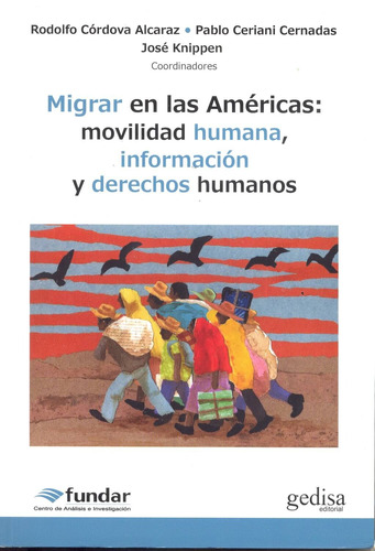 Migrar en las Américas: movilidad humana, información y derechos humanos, de Córdova Alcaraz, Rodolfo. Serie Derechos, Política y Ciudadanía Editorial Gedisa en español, 2015