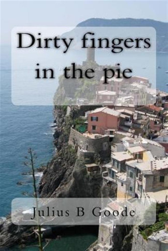 Dirty Fingers In The Pie - Julius B Goode