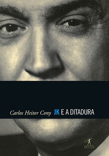 JK e a ditadura, de Cony, Carlos Heitor. Editora Schwarcz SA, capa mole em português, 2012