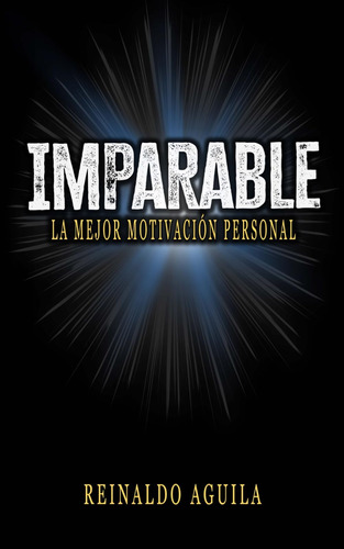 Libro: Imparable: La Mejor Motivación Personal (spanish Edit