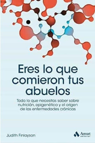 Libro - Eres Lo Queieron Tus Abuelos - Nutrición Y Epigenét