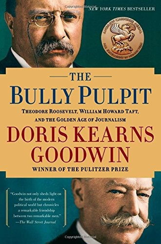 The Bully Pulpit Theodore Roosevelt And The Golden Age Of Jo