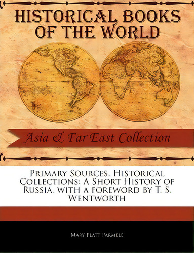 A Short History Of Russia, De Mary Platt Parmele. Editorial Primary Sources Historical Collections, Tapa Blanda En Inglés