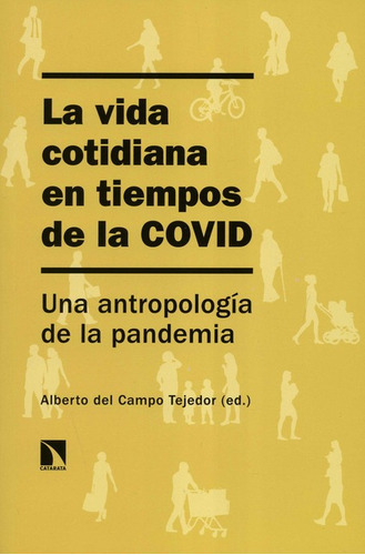 Vida Cotidiana En Tiempos De La Covid Una Antropologia De La Pandemia, La, De Campo Tejedor, Alberto Del. Editorial Los Libros De La Catarata, Tapa Blanda, Edición 1 En Español, 2021