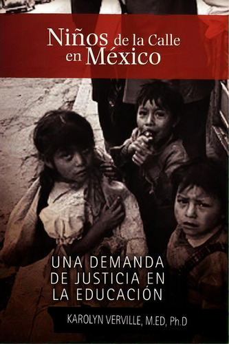 Ninos De La Calle En Mexico, De Karolyn M Ed Ph D Verville. Editorial Xlibris Corporation, Tapa Blanda En Español