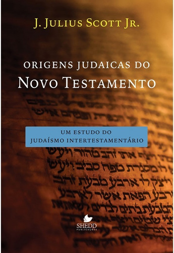 Origens Judaicas Do Novo Testamento, De J. Julius Scott Jr.. Editora Shedd, Capa Mole Em Português, 2017