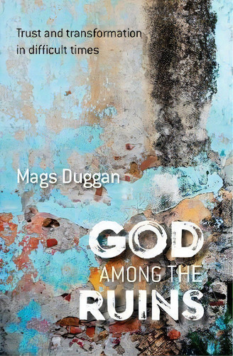 God Among The Ruins, De Mags Duggan. Editorial Brf Bible Reading Fellowship, Tapa Blanda En Inglés
