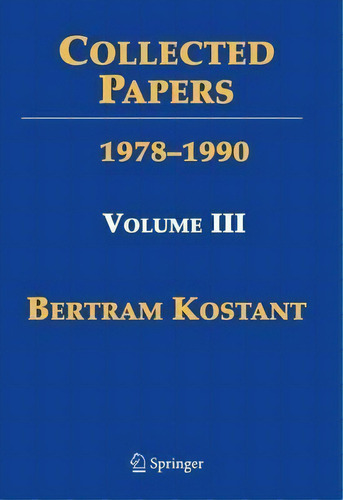Collected Papers Of Bertram Kostant : Volume Iii 1979-1988, De Bertram Kostant. Editorial Springer-verlag New York Inc., Tapa Dura En Inglés