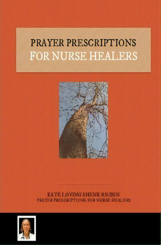 Prayer Prescriptions For Nurse Healers, De Kate Loving Shenk Rn Bsn. Editorial Createspace Independent Publishing Platform, Tapa Blanda En Inglés