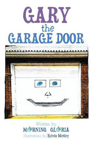 Gary The Garage Door, De Morning Gloria. Editorial Authorhouse, Tapa Blanda En Inglés