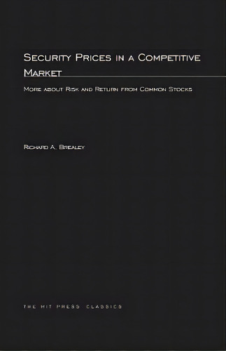 Security Prices In A Competitive Market: More About Risk And Return From Common Stocks, De Brealey, Richard A.. Editorial Mit Pr, Tapa Blanda En Inglés