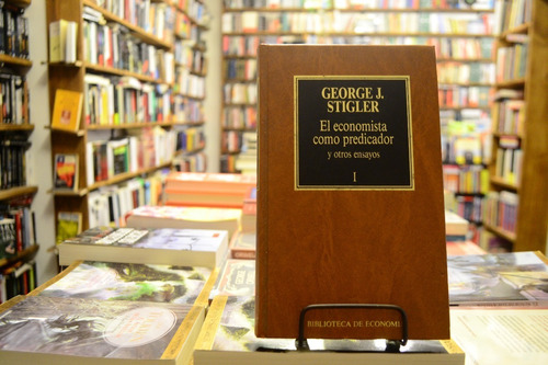 El Economista Como Predicador Y Otros Ensayos. G J. Stigler.