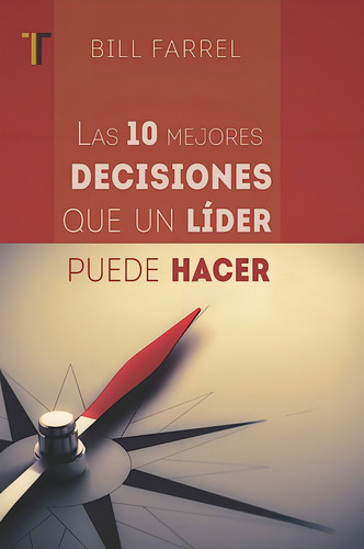 Las Diez Mejores Decisiones Que Un Lider Puede Hacer: , De Bill Farrel., Vol. 1. Editorial Editorial Patmos, Tapa Pasta Blanda, Edición 1 En Español, 2015