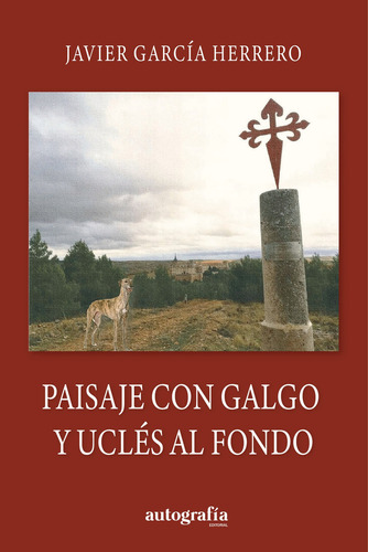 Paisaje con galgo y Uclés al fondo, de A/A Ricardo Devesa , TIPSA GUINARDO.. Editorial Autografia, tapa blanda, edición 1.0 en español, 2015