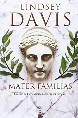 Mater Familias (flavia Albia 3), De Lindsey Davis. Editorial Ediciones B, Tapa Tapa Dura En Español