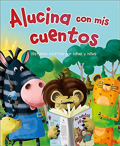 Alucina Con Mis Cuentos Historias Escritas Por Niñas Y Niños