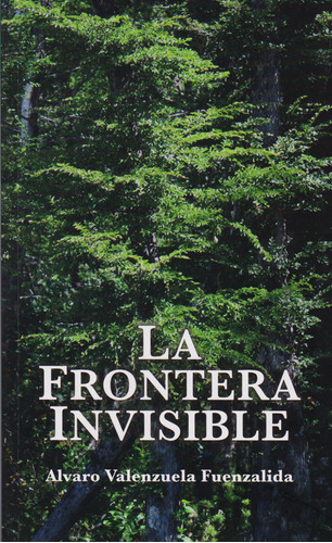 La Frontera Invisible, De Valenzuela Fuenzalida, Alvaro. Editorial Pontificia Universidad Católica Valparaiso, Tapa Blanda, Edición 1 En Español, 2016