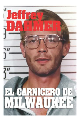 Jeffrey Dahmer El Carnicero De Milwaukee (edición En Español