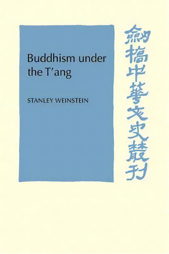 Cambridge Studies In Chinese History, Literature And Institutions: Buddhism Under The T'ang, De Stanley Weinstein., Vol. 1. Editorial Cambridge University Press, Tapa Blanda En Inglés