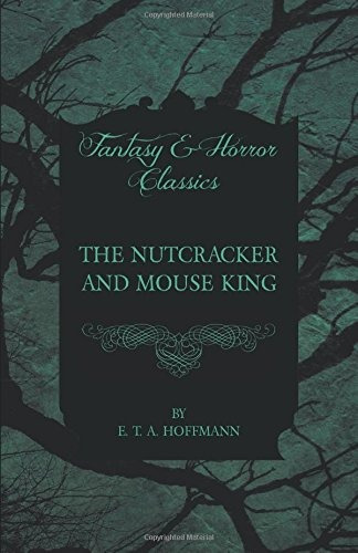 The Nutcracker And Mouse King (fantasy And Horror Classics)